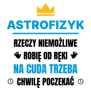 Astrofizyk Rzeczy Niemożliwe Robię Od Ręki - Kubek Biały