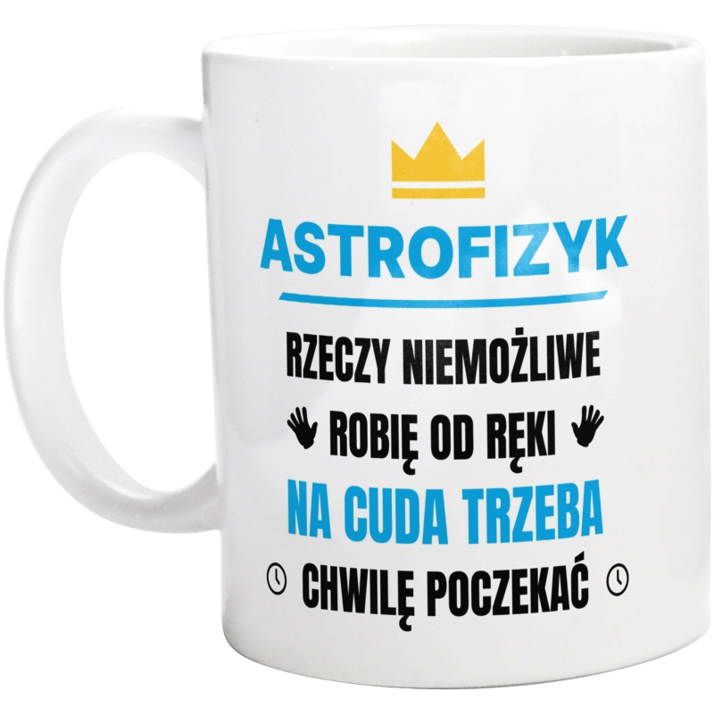 Astrofizyk Rzeczy Niemożliwe Robię Od Ręki - Kubek Biały