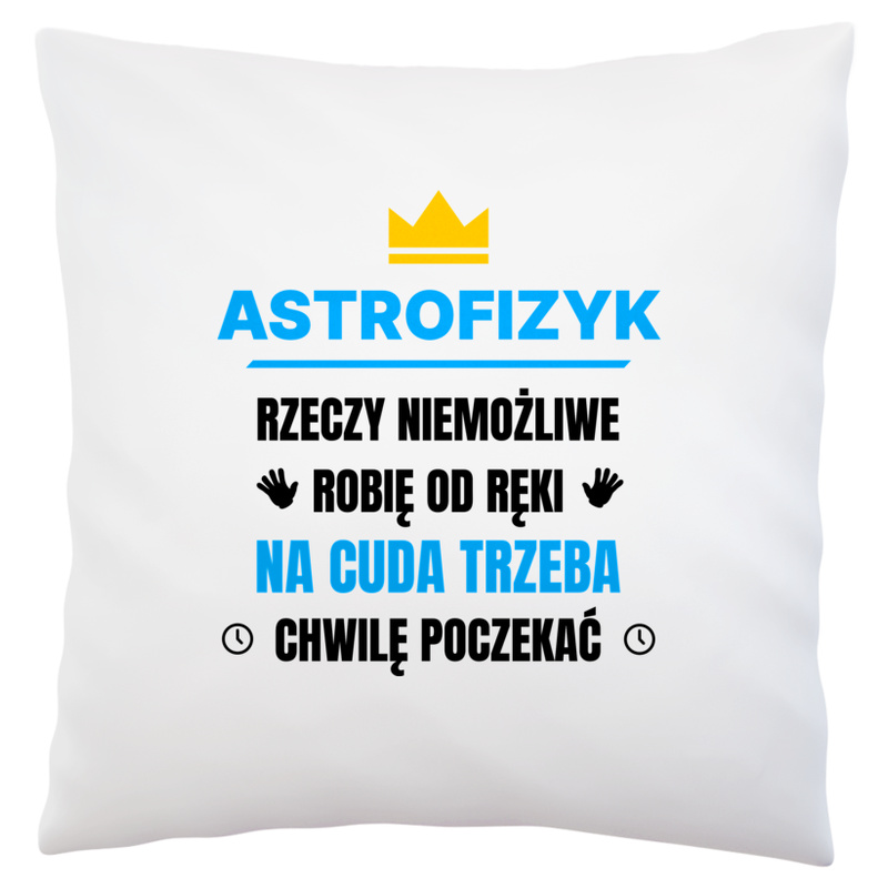 Astrofizyk Rzeczy Niemożliwe Robię Od Ręki - Poduszka Biała