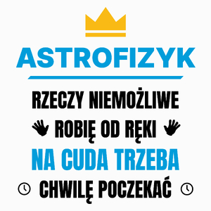 Astrofizyk Rzeczy Niemożliwe Robię Od Ręki - Poduszka Biała