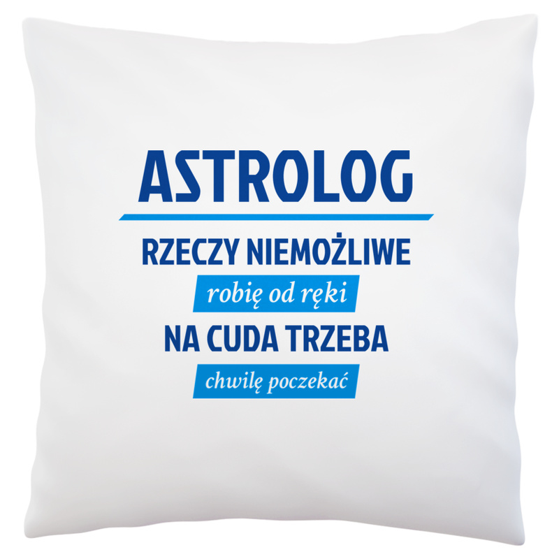 Astrolog - Rzeczy Niemożliwe Robię Od Ręki - Na Cuda Trzeba Chwilę Poczekać - Poduszka Biała