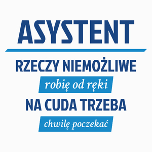 Asystent - Rzeczy Niemożliwe Robię Od Ręki - Na Cuda Trzeba Chwilę Poczekać - Poduszka Biała