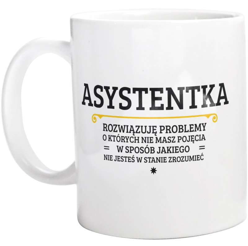 Asystentka - Rozwiązuje Problemy O Których Nie Masz Pojęcia - Kubek Biały