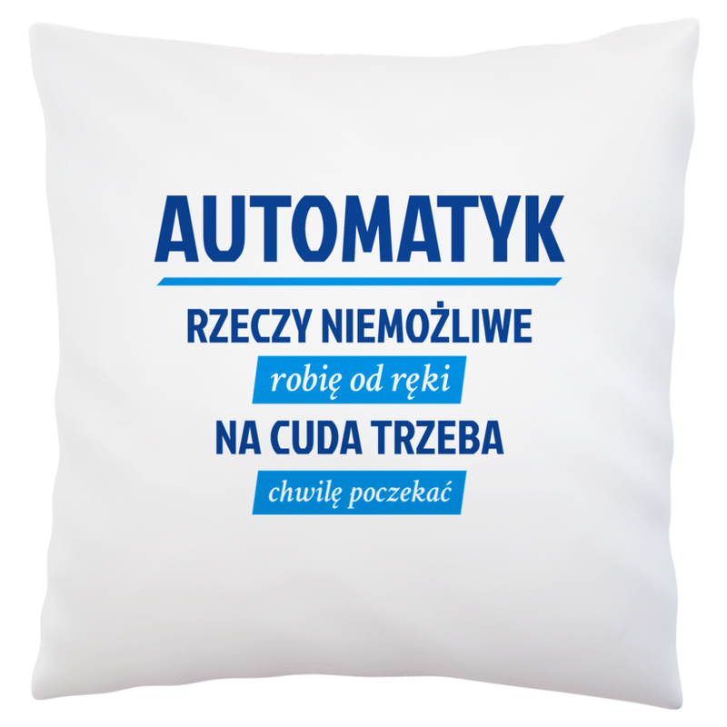 Automatyk - Rzeczy Niemożliwe Robię Od Ręki - Na Cuda Trzeba Chwilę Poczekać - Poduszka Biała