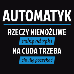 Automatyk - Rzeczy Niemożliwe Robię Od Ręki - Na Cuda Trzeba Chwilę Poczekać - Męska Koszulka Czarna