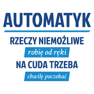 Automatyk - Rzeczy Niemożliwe Robię Od Ręki - Na Cuda Trzeba Chwilę Poczekać - Kubek Biały