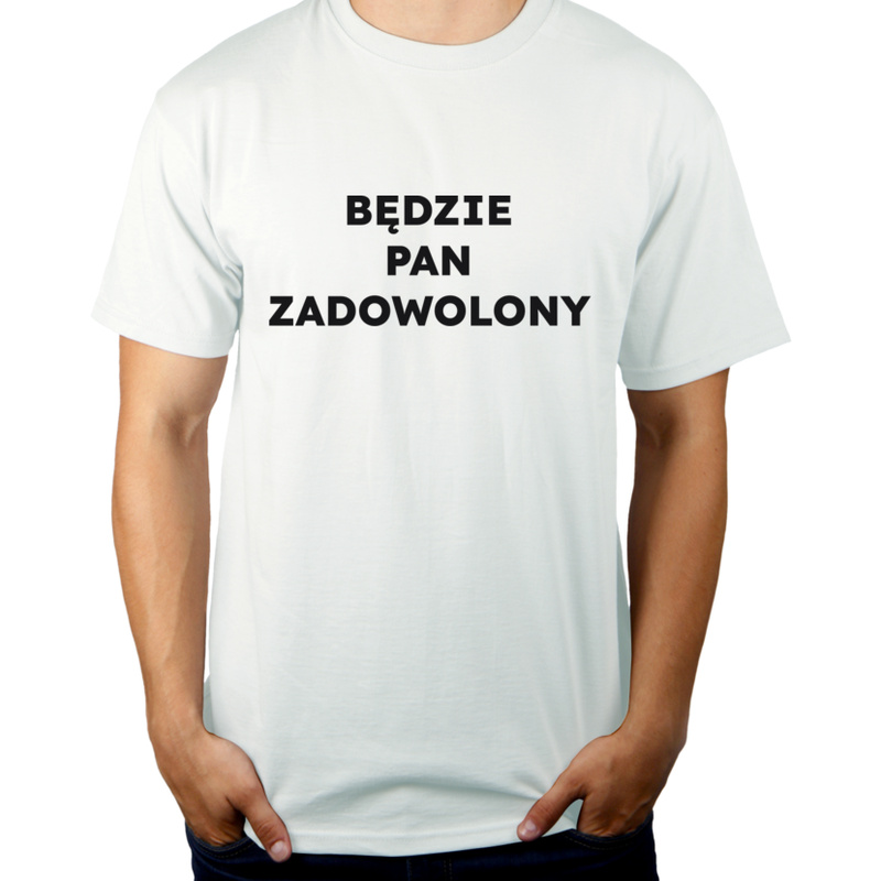 BĘDZIE PAN ZADOWOLONY  - Męska Koszulka Biała