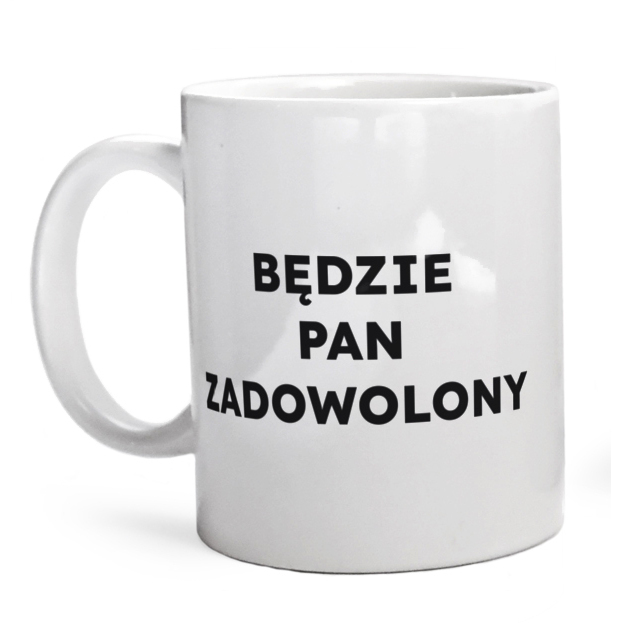 BĘDZIE PAN ZADOWOLONY  - Kubek Biały