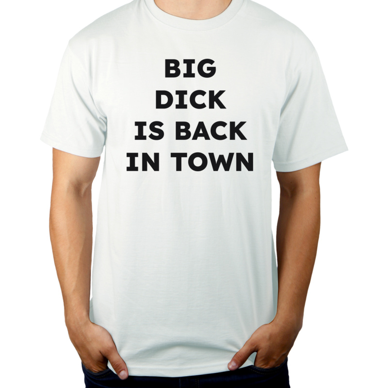 BIG DICK IS BACK IN TOWN  - Męska Koszulka Biała