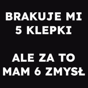 BRAKUJE MI 5 KLEPKI ALE ZA TO MAM 6 ZMYSŁ  - Męska Bluza z kapturem Czarna