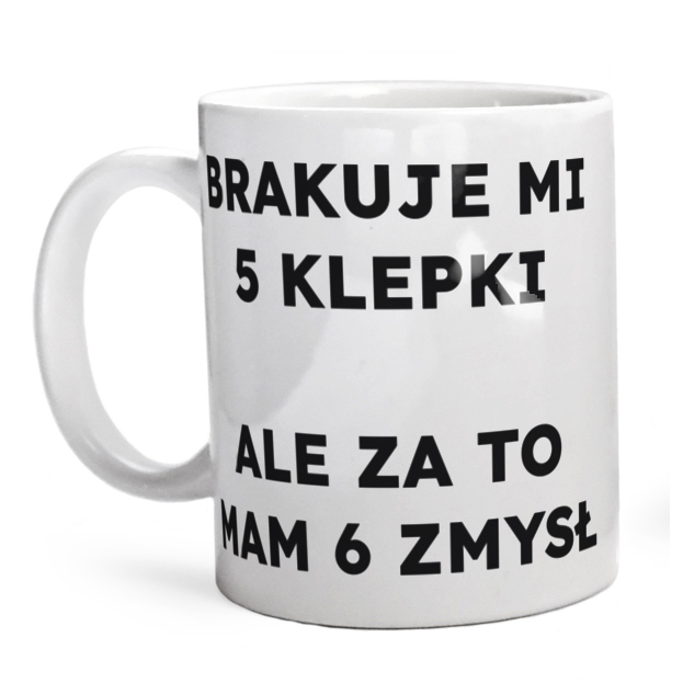 BRAKUJE MI 5 KLEPKI ALE ZA TO MAM 6 ZMYSŁ  - Kubek Biały