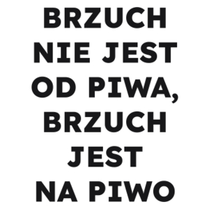 BRZUCH NIE JEST OD PIWA, BRZUCH JEST NA PIWO  - Kubek Biały