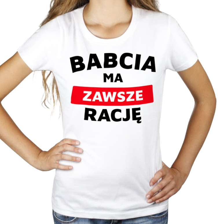 Babcia Ma Zawsze Rację - Damska Koszulka Biała