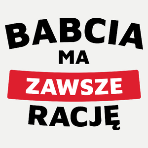 Babcia Ma Zawsze Rację - Damska Koszulka Biała