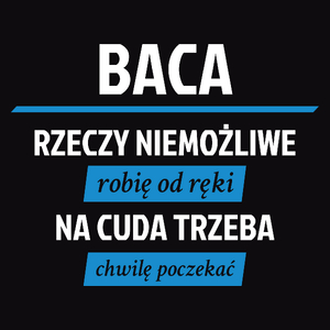 Baca - Rzeczy Niemożliwe Robię Od Ręki - Na Cuda Trzeba Chwilę Poczekać - Męska Koszulka Czarna