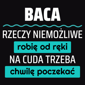 Baca - Rzeczy Niemożliwe Robię Od Ręki - Na Cuda Trzeba Chwilę Poczekać - Męska Koszulka Czarna