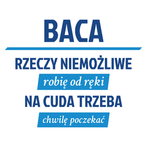 Baca - Rzeczy Niemożliwe Robię Od Ręki - Na Cuda Trzeba Chwilę Poczekać - Kubek Biały