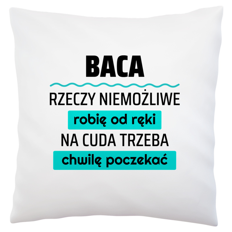 Baca - Rzeczy Niemożliwe Robię Od Ręki - Na Cuda Trzeba Chwilę Poczekać - Poduszka Biała