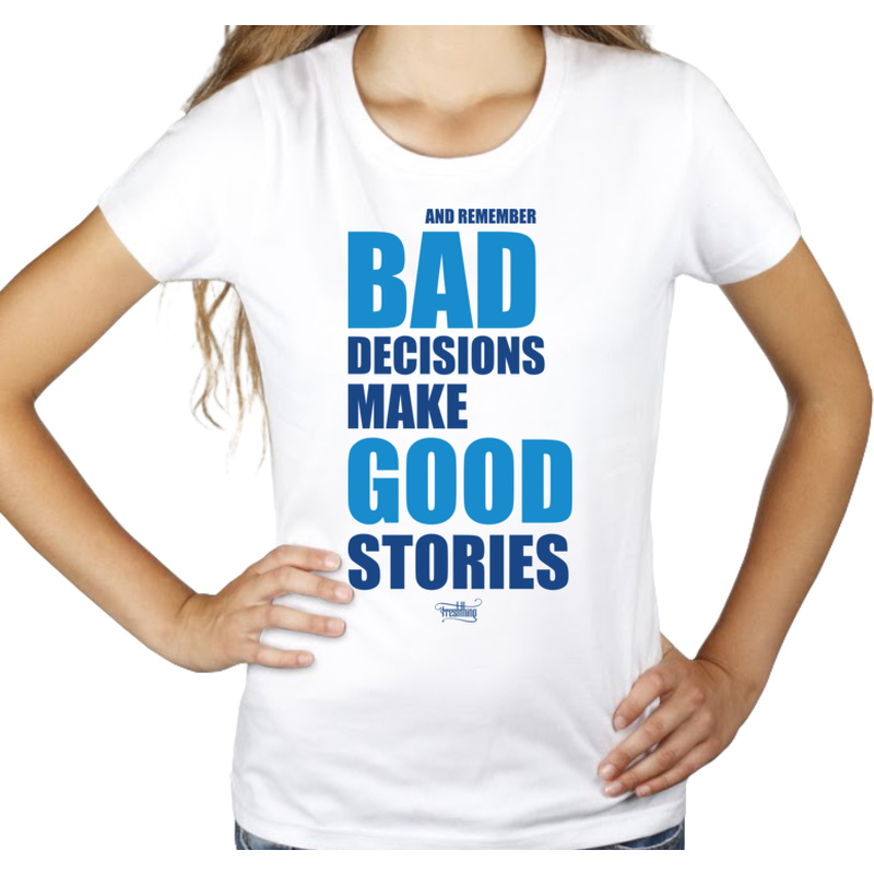 Bad Decisions Make Good Stories - Damska Koszulka Biała