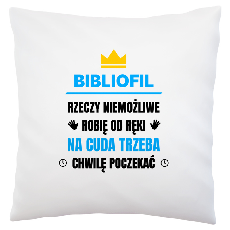 Bibliofil Rzeczy Niemożliwe Robię Od Ręki - Poduszka Biała