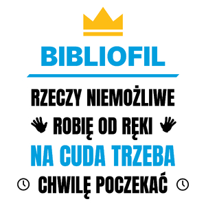 Bibliofil Rzeczy Niemożliwe Robię Od Ręki - Kubek Biały