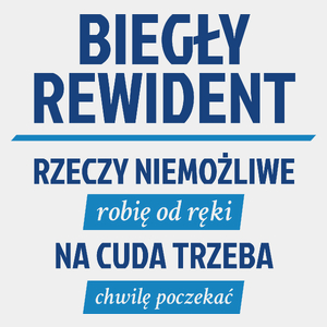 Biegły Rewident - Rzeczy Niemożliwe Robię Od Ręki - Na Cuda Trzeba Chwilę Poczekać - Męska Koszulka Biała