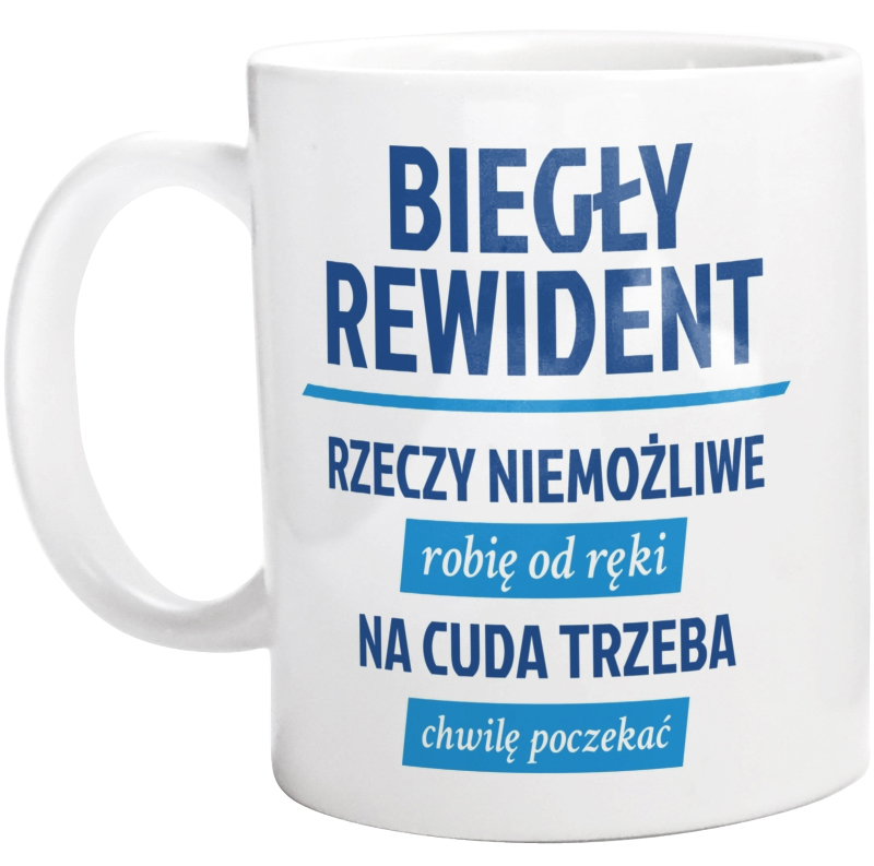 Biegły Rewident - Rzeczy Niemożliwe Robię Od Ręki - Na Cuda Trzeba Chwilę Poczekać - Kubek Biały