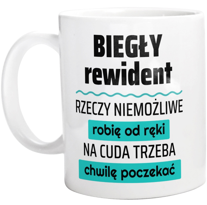 Biegły Rewident - Rzeczy Niemożliwe Robię Od Ręki - Na Cuda Trzeba Chwilę Poczekać - Kubek Biały