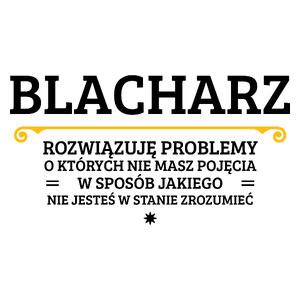 Blacharz - Rozwiązuje Problemy O Których Nie Masz Pojęcia - Kubek Biały