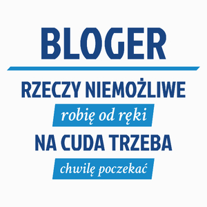 Bloger - Rzeczy Niemożliwe Robię Od Ręki - Na Cuda Trzeba Chwilę Poczekać - Poduszka Biała