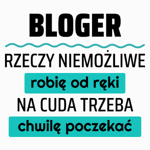 Bloger - Rzeczy Niemożliwe Robię Od Ręki - Na Cuda Trzeba Chwilę Poczekać - Poduszka Biała