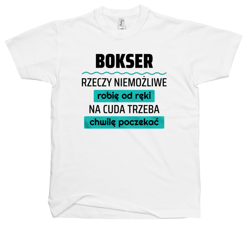 Bokser - Rzeczy Niemożliwe Robię Od Ręki - Na Cuda Trzeba Chwilę Poczekać - Męska Koszulka Biała