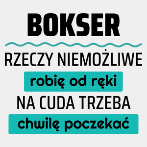 Bokser - Rzeczy Niemożliwe Robię Od Ręki - Na Cuda Trzeba Chwilę Poczekać - Męska Koszulka Biała