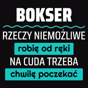 Bokser - Rzeczy Niemożliwe Robię Od Ręki - Na Cuda Trzeba Chwilę Poczekać - Męska Koszulka Czarna