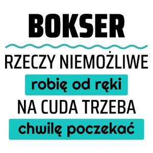 Bokser - Rzeczy Niemożliwe Robię Od Ręki - Na Cuda Trzeba Chwilę Poczekać - Kubek Biały