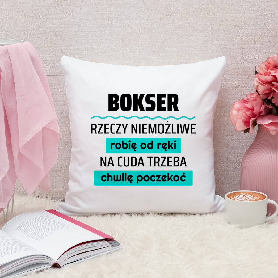 Bokser - Rzeczy Niemożliwe Robię Od Ręki - Na Cuda Trzeba Chwilę Poczekać - Poduszka Biała