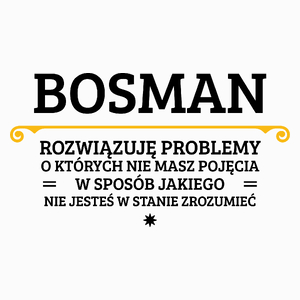 Bosman - Rozwiązuje Problemy O Których Nie Masz Pojęcia - Poduszka Biała