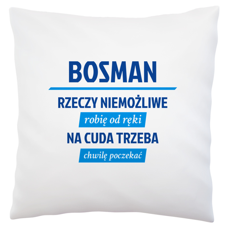 Bosman - Rzeczy Niemożliwe Robię Od Ręki - Na Cuda Trzeba Chwilę Poczekać - Poduszka Biała