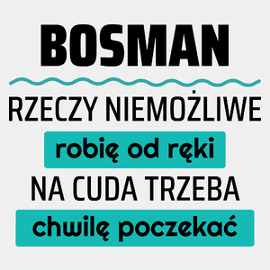 Bosman - Rzeczy Niemożliwe Robię Od Ręki - Na Cuda Trzeba Chwilę Poczekać - Męska Koszulka Biała