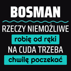 Bosman - Rzeczy Niemożliwe Robię Od Ręki - Na Cuda Trzeba Chwilę Poczekać - Męska Koszulka Czarna