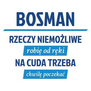 Bosman - Rzeczy Niemożliwe Robię Od Ręki - Na Cuda Trzeba Chwilę Poczekać - Kubek Biały