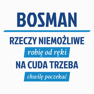 Bosman - Rzeczy Niemożliwe Robię Od Ręki - Na Cuda Trzeba Chwilę Poczekać - Poduszka Biała