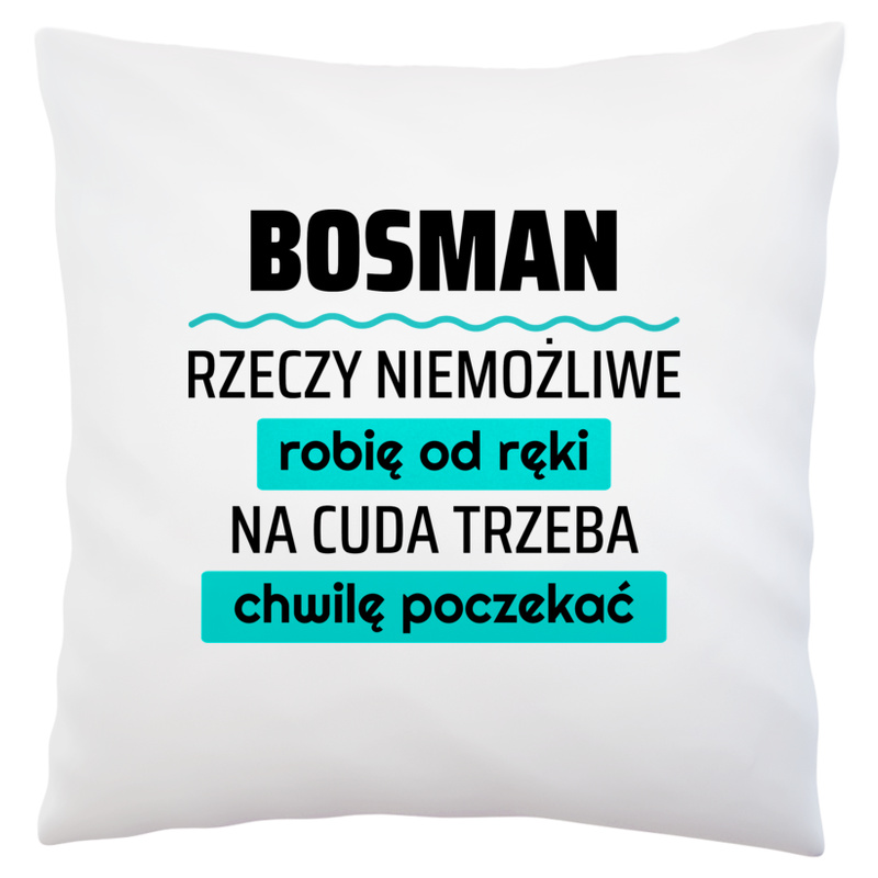 Bosman - Rzeczy Niemożliwe Robię Od Ręki - Na Cuda Trzeba Chwilę Poczekać - Poduszka Biała