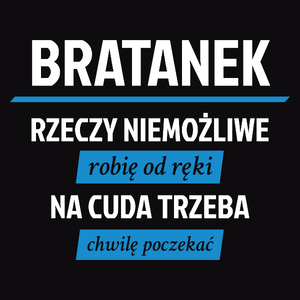 Bratanek - Rzeczy Niemożliwe Robię Od Ręki - Na Cuda Trzeba Chwilę Poczekać - Męska Koszulka Czarna