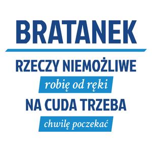 Bratanek - Rzeczy Niemożliwe Robię Od Ręki - Na Cuda Trzeba Chwilę Poczekać - Kubek Biały