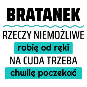 Bratanek - Rzeczy Niemożliwe Robię Od Ręki - Na Cuda Trzeba Chwilę Poczekać - Kubek Biały