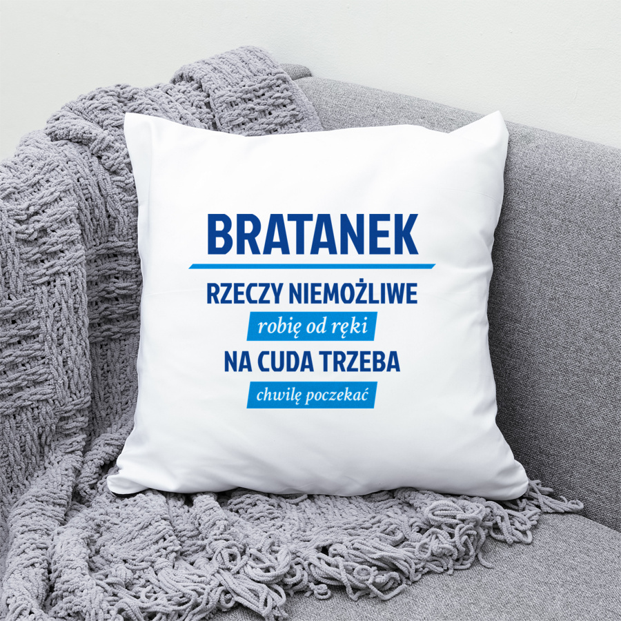 Bratanek - Rzeczy Niemożliwe Robię Od Ręki - Na Cuda Trzeba Chwilę Poczekać - Poduszka Biała