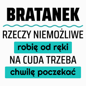 Bratanek - Rzeczy Niemożliwe Robię Od Ręki - Na Cuda Trzeba Chwilę Poczekać - Poduszka Biała