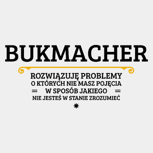 Bukmacher - Rozwiązuje Problemy O Których Nie Masz Pojęcia - Męska Koszulka Biała