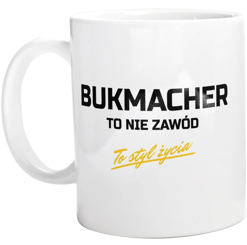 Bukmacher To Nie Zawód - To Styl Życia - Kubek Biały